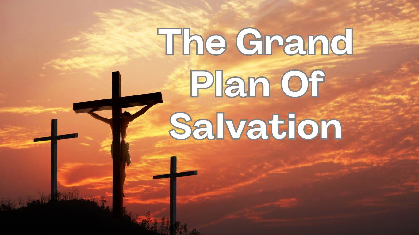 You are currently viewing The Grand Plan Of Salvation