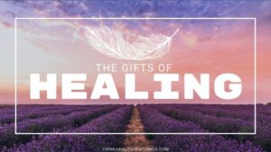 Read more about the article The Gifts Of Healing – I